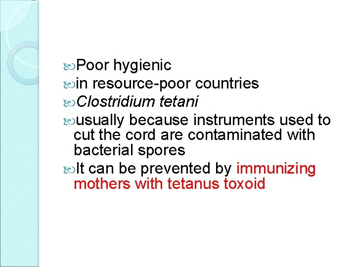  Poor hygienic in resource-poor countries Clostridium tetani usually because instruments used to cut