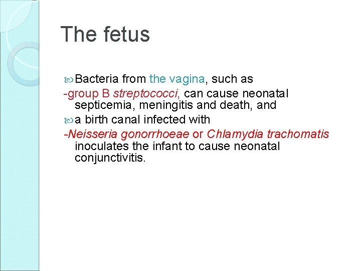 The fetus Bacteria from the vagina, such as -group B streptococci, can cause neonatal