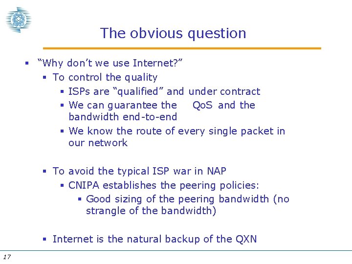 The obvious question § “Why don’t we use Internet? ” § To control the
