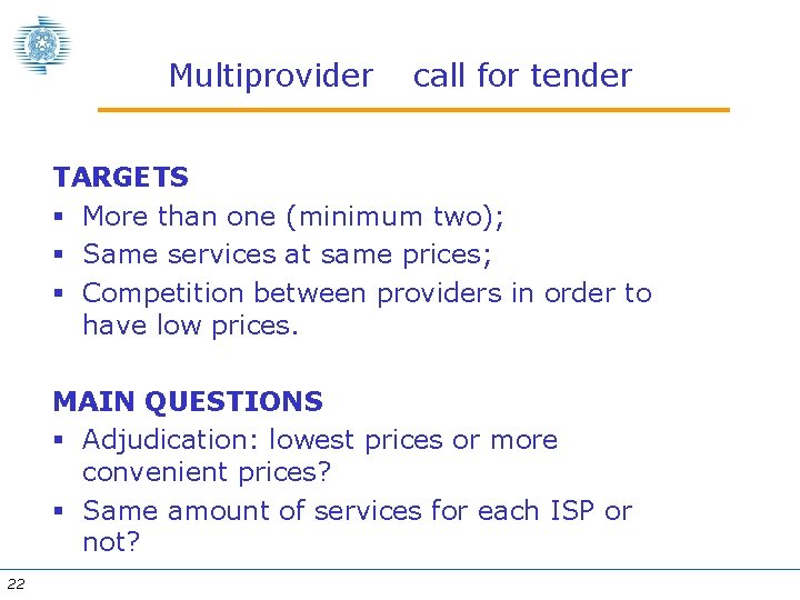 Multiprovider call for tender TARGETS § More than one (minimum two); § Same services