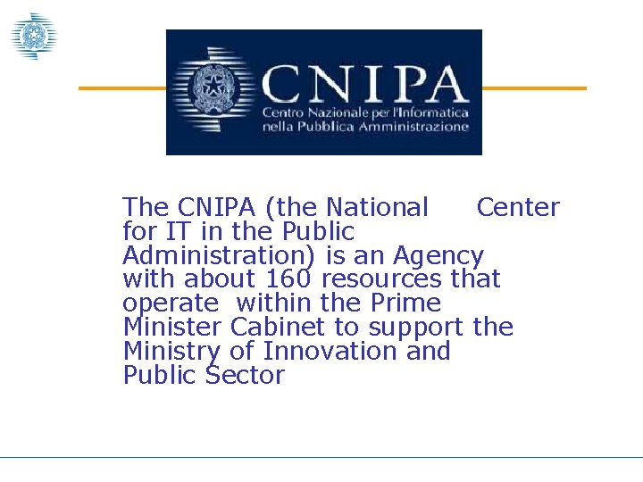 The CNIPA (the National Center for IT in the Public Administration) is an Agency