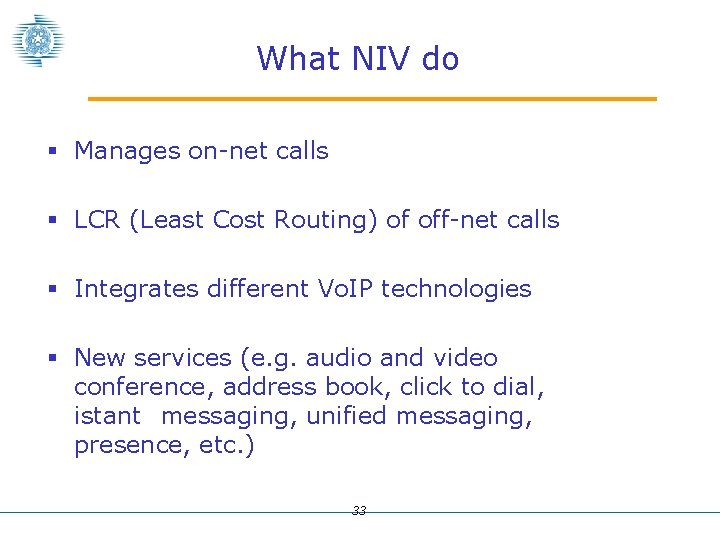 What NIV do § Manages on-net calls § LCR (Least Cost Routing) of off-net