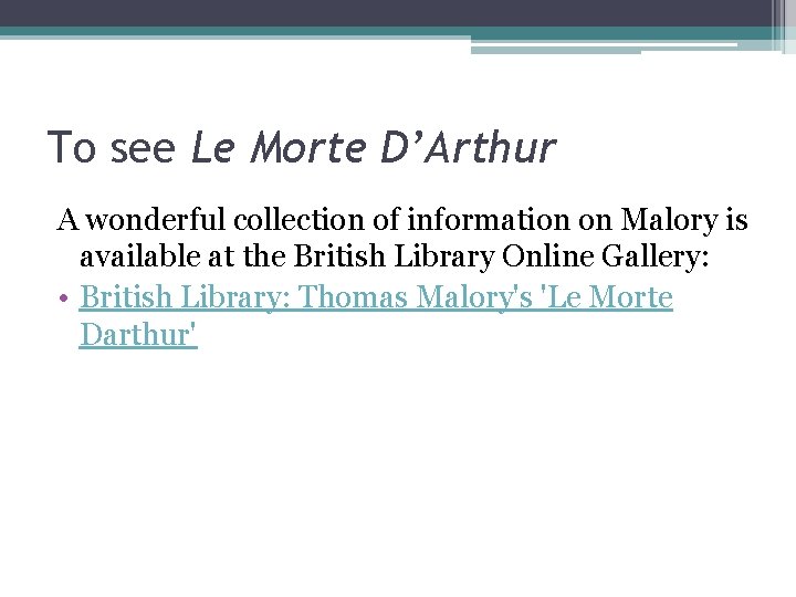 To see Le Morte D’Arthur A wonderful collection of information on Malory is available