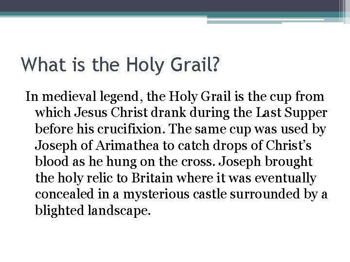 What is the Holy Grail? In medieval legend, the Holy Grail is the cup