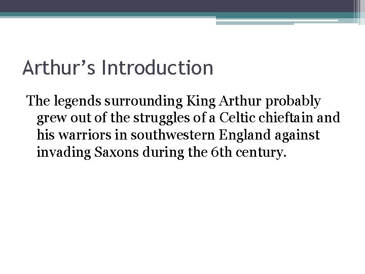 Arthur’s Introduction The legends surrounding King Arthur probably grew out of the struggles of