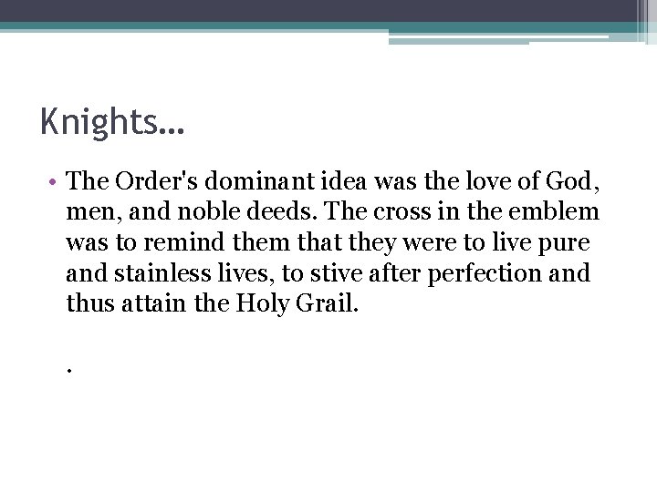 Knights… • The Order's dominant idea was the love of God, men, and noble