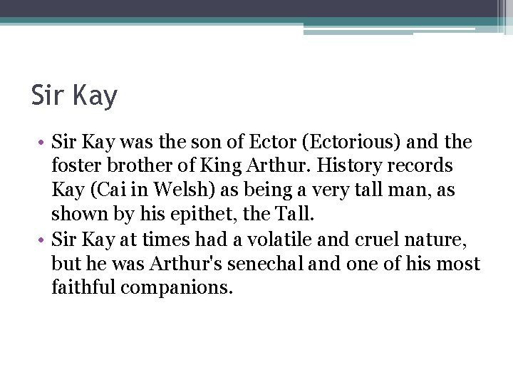 Sir Kay • Sir Kay was the son of Ector (Ectorious) and the foster