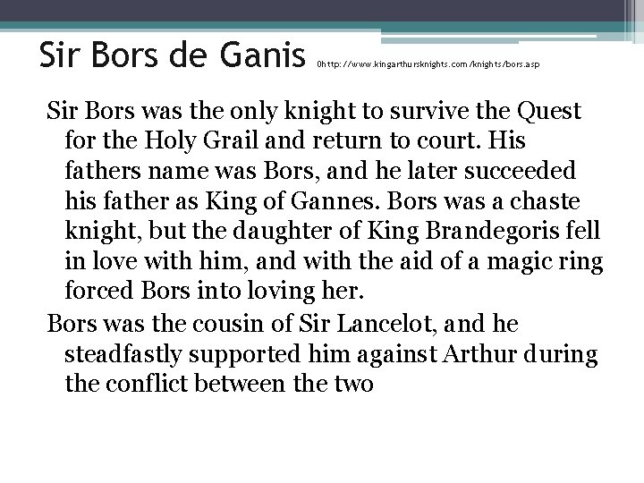 Sir Bors de Ganis 0 http: //www. kingarthursknights. com/knights/bors. asp Sir Bors was the
