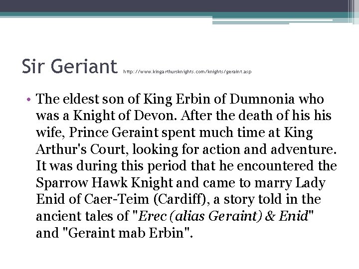 Sir Geriant http: //www. kingarthursknights. com/knights/geraint. asp • The eldest son of King Erbin