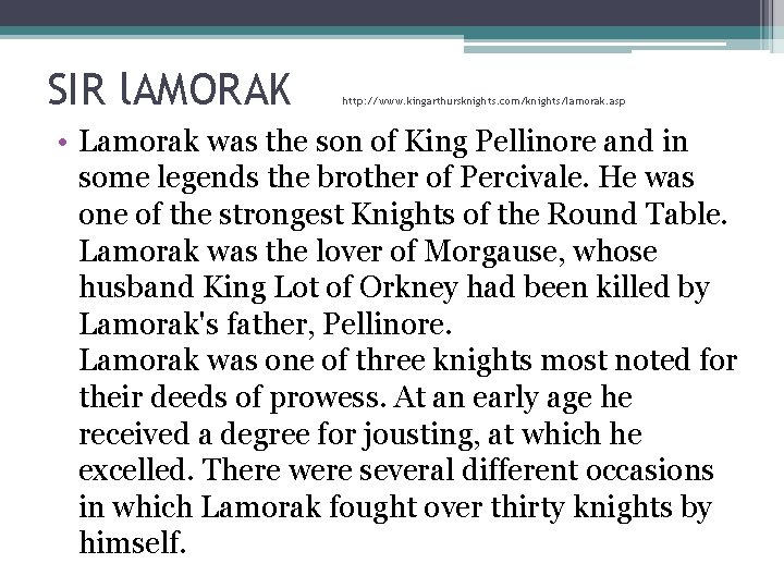 SIR l. AMORAK http: //www. kingarthursknights. com/knights/lamorak. asp • Lamorak was the son of