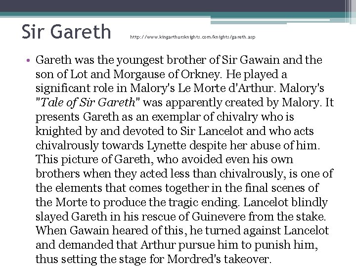 Sir Gareth http: //www. kingarthursknights. com/knights/gareth. asp • Gareth was the youngest brother of