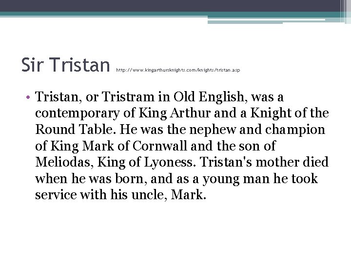 Sir Tristan http: //www. kingarthursknights. com/knights/tristan. asp • Tristan, or Tristram in Old English,