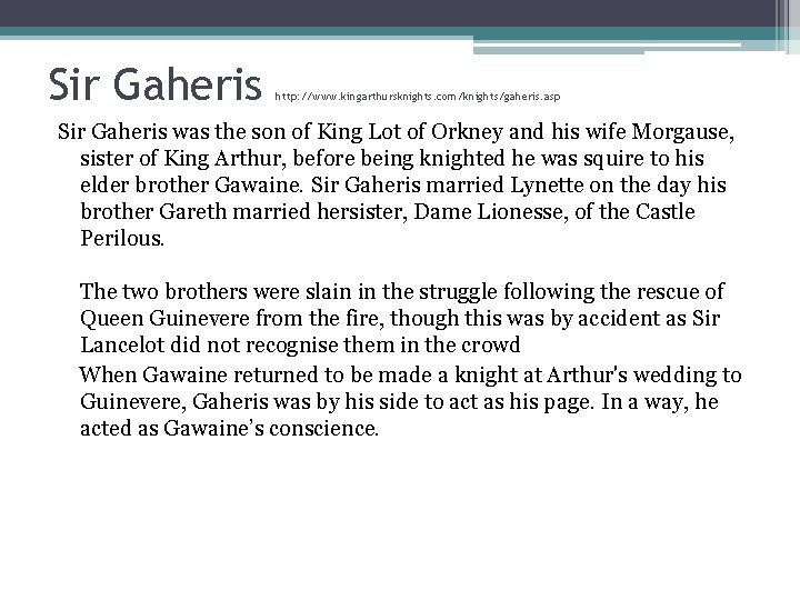 Sir Gaheris http: //www. kingarthursknights. com/knights/gaheris. asp Sir Gaheris was the son of King