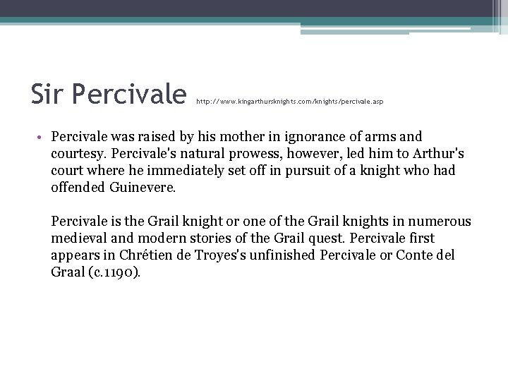Sir Percivale http: //www. kingarthursknights. com/knights/percivale. asp • Percivale was raised by his mother