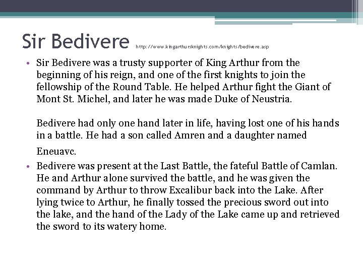 Sir Bedivere http: //www. kingarthursknights. com/knights/bedivere. asp • Sir Bedivere was a trusty supporter