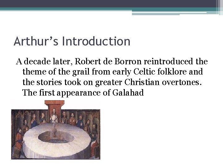 Arthur’s Introduction A decade later, Robert de Borron reintroduced theme of the grail from