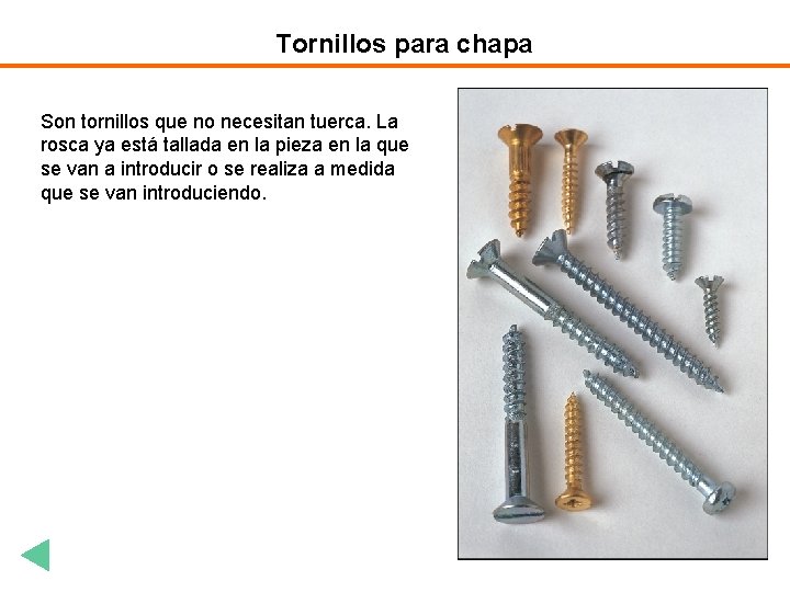 Tornillos para chapa Son tornillos que no necesitan tuerca. La rosca ya está tallada