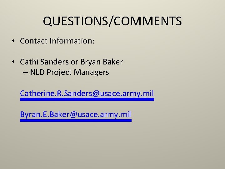 QUESTIONS/COMMENTS • Contact Information: • Cathi Sanders or Bryan Baker – NLD Project Managers