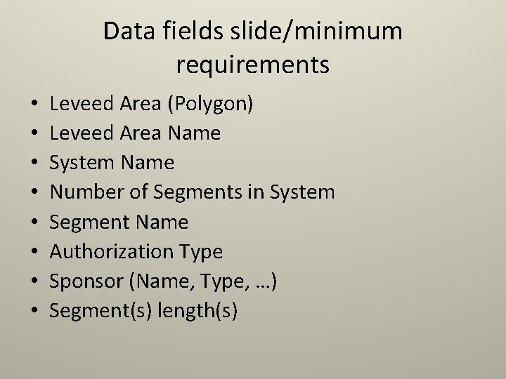 Data fields slide/minimum requirements • • Leveed Area (Polygon) Leveed Area Name System Name