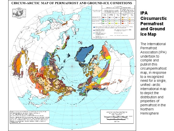 IPA Circumarctic Permafrost and Ground Ice Map The International Permafrost Association (IPA) undertook to