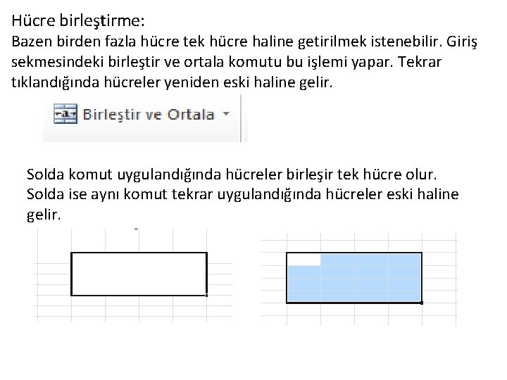 Hücre birleştirme: Bazen birden fazla hücre tek hücre haline getirilmek istenebilir. Giriş sekmesindeki birleştir