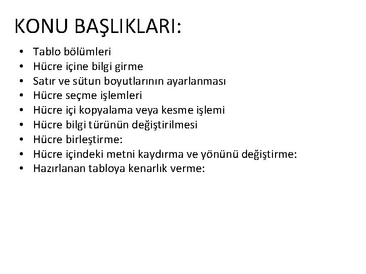 KONU BAŞLIKLARI: • • • Tablo bölümleri Hücre içine bilgi girme Satır ve sütun