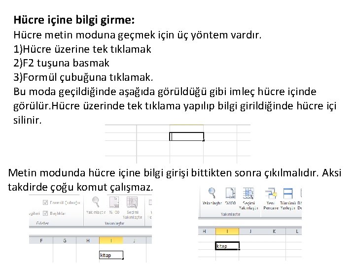 Hücre içine bilgi girme: Hücre metin moduna geçmek için üç yöntem vardır. 1)Hücre üzerine