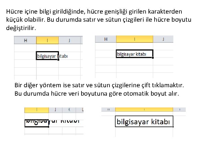 Hücre içine bilgi girildiğinde, hücre genişliği girilen karakterden küçük olabilir. Bu durumda satır ve