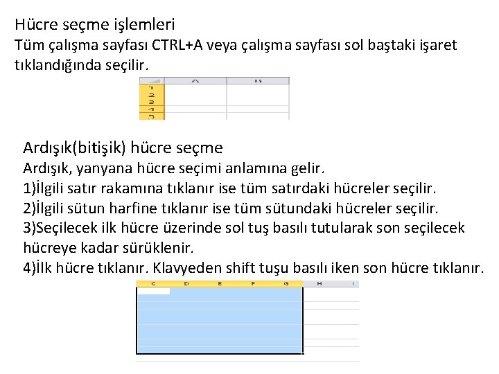 Hücre seçme işlemleri Tüm çalışma sayfası CTRL+A veya çalışma sayfası sol baştaki işaret tıklandığında