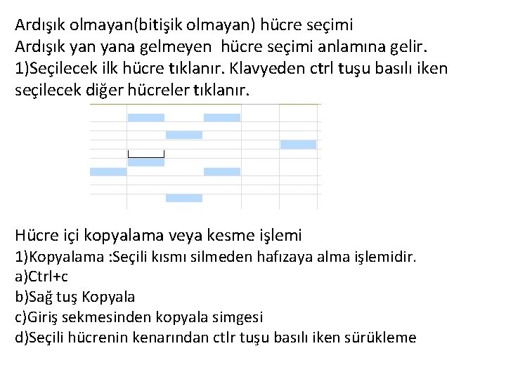 Ardışık olmayan(bitişik olmayan) hücre seçimi Ardışık yana gelmeyen hücre seçimi anlamına gelir. 1)Seçilecek ilk