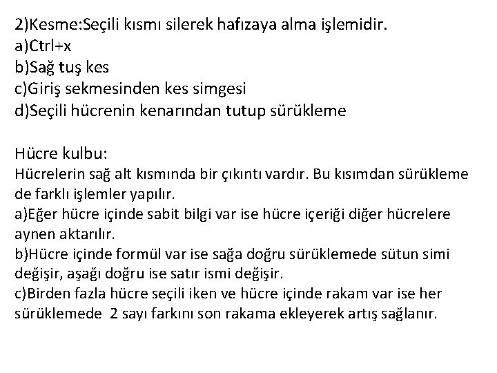 2)Kesme: Seçili kısmı silerek hafızaya alma işlemidir. a)Ctrl+x b)Sağ tuş kes c)Giriş sekmesinden kes