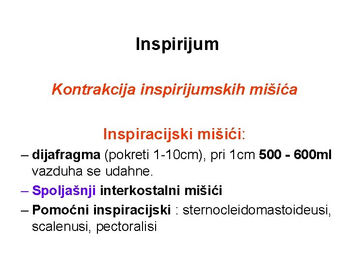 Inspirijum Kontrakcija inspirijumskih mišića Inspiracijski mišići: – dijafragma (pokreti 1 -10 cm), pri 1