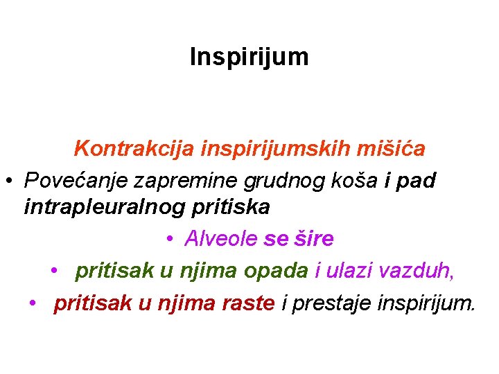 Inspirijum Kontrakcija inspirijumskih mišića • Povećanje zapremine grudnog koša i pad intrapleuralnog pritiska •