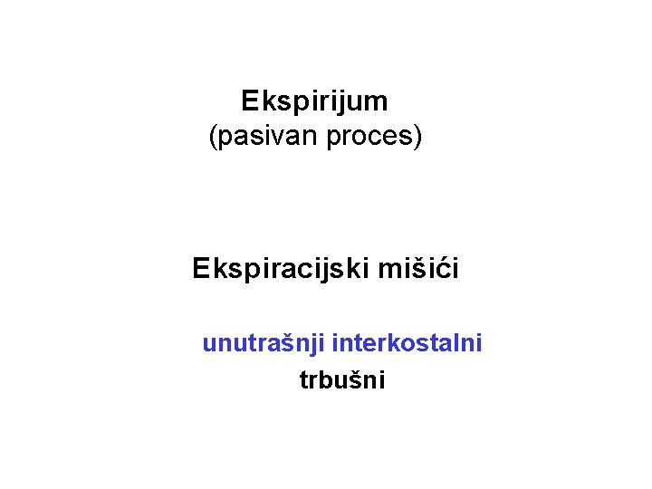Ekspirijum (pasivan proces) Ekspiracijski mišići unutrašnji interkostalni trbušni 
