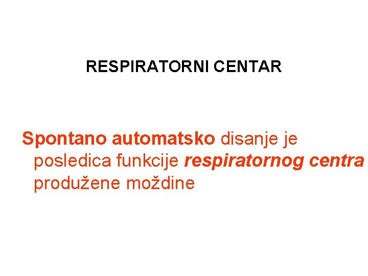 RESPIRATORNI CENTAR Spontano automatsko disanje je posledica funkcije respiratornog centra produžene moždine 