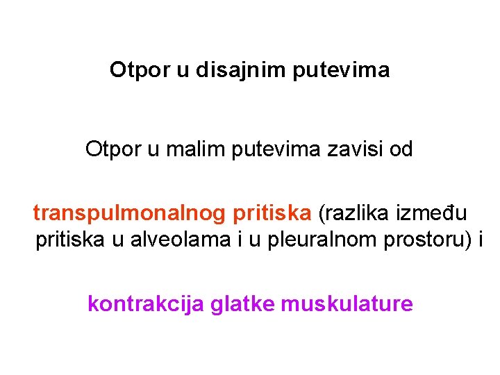 Otpor u disajnim putevima Otpor u malim putevima zavisi od transpulmonalnog pritiska (razlika između