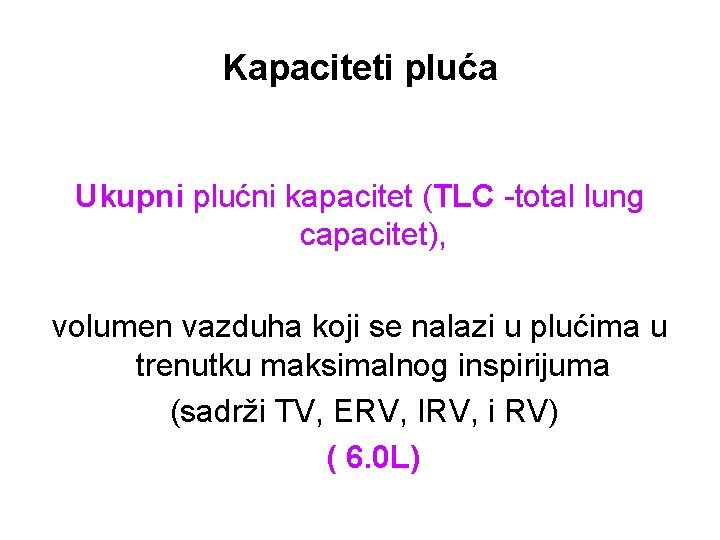 Kapaciteti pluća Ukupni plućni kapacitet (TLC -total lung capacitet), volumen vazduha koji se nalazi