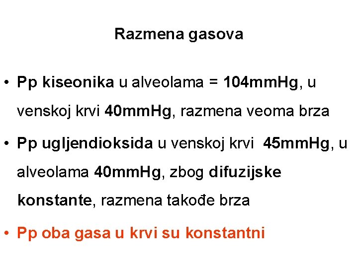 Razmena gasova • Pp kiseonika u alveolama = 104 mm. Hg, u venskoj krvi