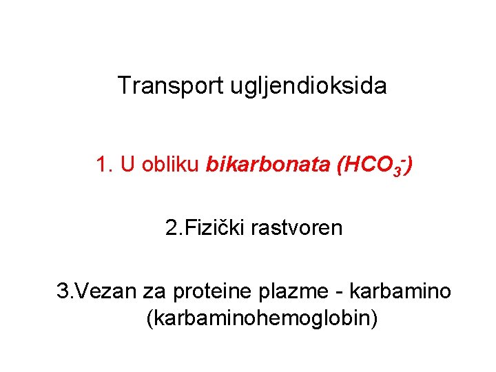 Transport ugljendioksida 1. U obliku bikarbonata (HCO 3 -) 2. Fizički rastvoren 3. Vezan