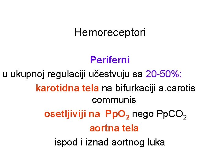 Hemoreceptori Periferni u ukupnoj regulaciji učestvuju sa 20 -50%: karotidna tela na bifurkaciji a.