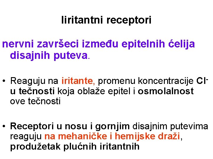 Iiritantni receptori nervni završeci između epitelnih ćelija disajnih puteva. • Reaguju na iritante, promenu