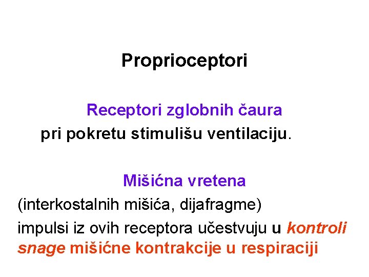 Proprioceptori Receptori zglobnih čaura pri pokretu stimulišu ventilaciju. Mišićna vretena (interkostalnih mišića, dijafragme) impulsi