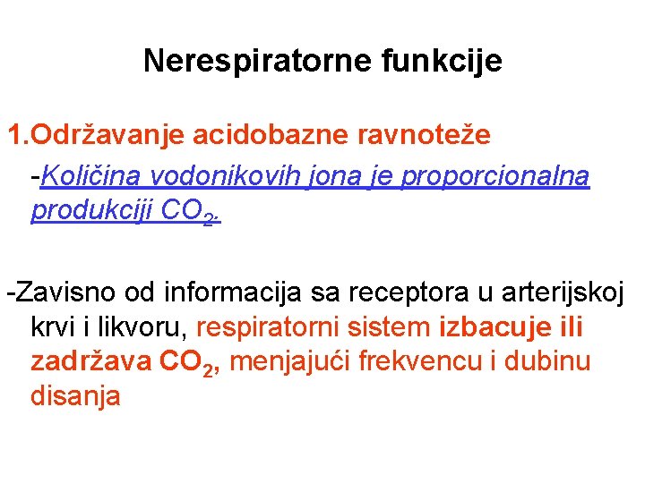 Nerespiratorne funkcije 1. Održavanje acidobazne ravnoteže -Količina vodonikovih jona je proporcionalna produkciji CO 2.