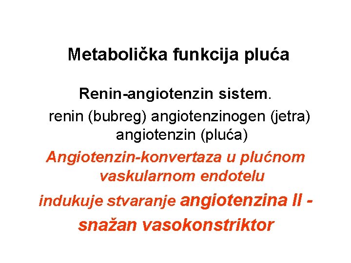 Metabolička funkcija pluća Renin-angiotenzin sistem. renin (bubreg) angiotenzinogen (jetra) angiotenzin (pluća) Angiotenzin-konvertaza u plućnom