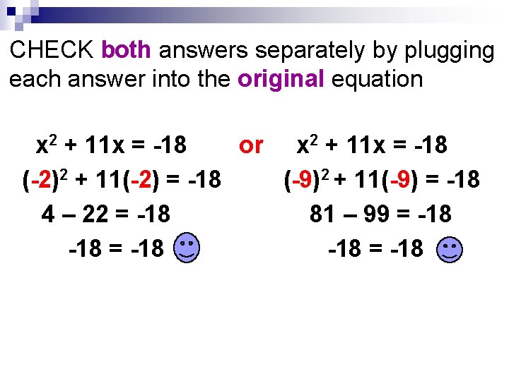 CHECK both answers separately by plugging each answer into the original equation x 2