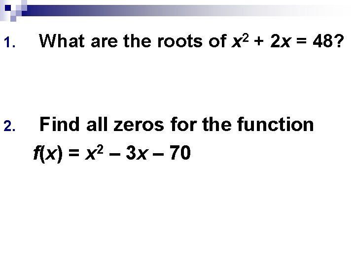 1. 2. What are the roots of x 2 + 2 x = 48?