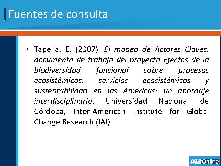 Fuentes de consulta • Tapella, E. (2007). El mapeo de Actores Claves, documento de