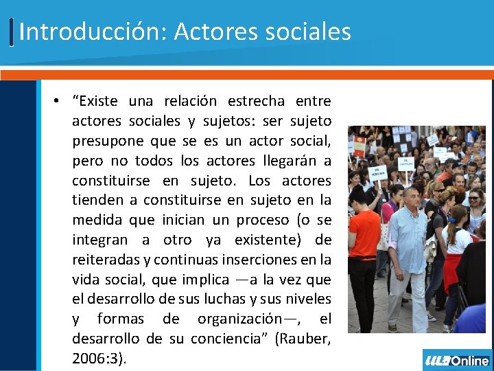 Introducción: Actores sociales • “Existe una relación estrecha entre actores sociales y sujetos: ser