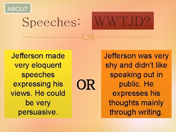 ABOUT Speeches: Jefferson made very eloquent speeches expressing his views. He could be very