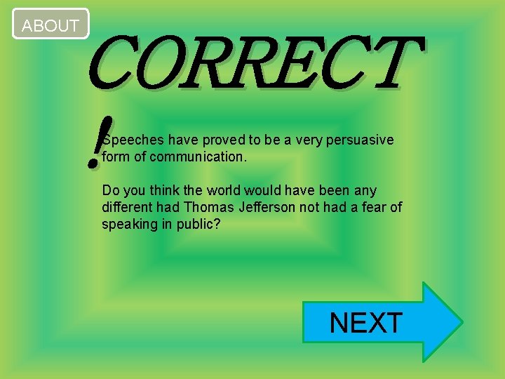 ABOUT CORRECT ! Speeches have proved to be a very persuasive form of communication.